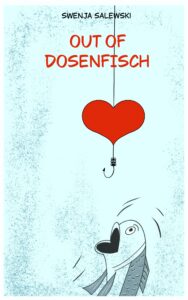 Buchcover von "Out of Dosenfisch"
Ein Fisch der versucht ein rotes Herz, das an einer Angelschnur hängt, zu erreichen